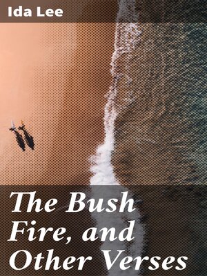 cover image of The Bush Fire, and Other Verses
